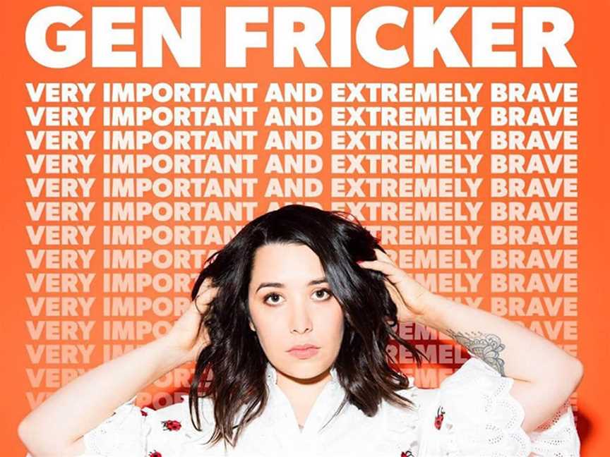Gen Fricker Very Important And Extremely Brave (CANCELLED), Events in Mount Lawley