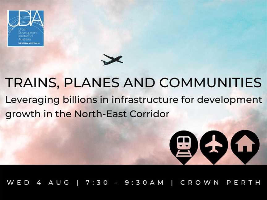 UDIA WA Industry Breakfast; Trains, Planes and Communities, Events in Burswood