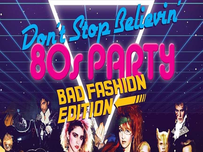 Don't Stop Believin' - 80s Party - Bad Fashion Edition, Events in Perth