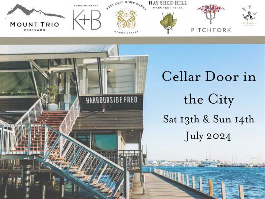 CELLAR DOOR IN THE CITY - HARBOURSIDE FREO - SAT 13TH & SUN 14TH JULY 2024